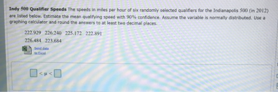 Indy 500 Qualifier Speeds The speeds in miles per hour of six randomly selected qualifiers for the Indianapolis 500 (in 2012)