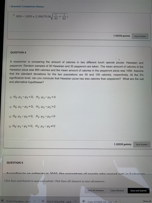 Question Completion Status: (800 - 1000) = (1.96379.06, +30 1.33333 points Save Answer QUESTION 4 A researcher is comparing t