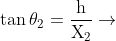 \tan\theta_{2}=\mathrm{\frac{h}{X_{2}}}\rightarrow