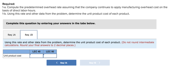 Required: 1-a. Compute the predetermined overhead rate assuming that the company continues to apply manufacturing overhead co