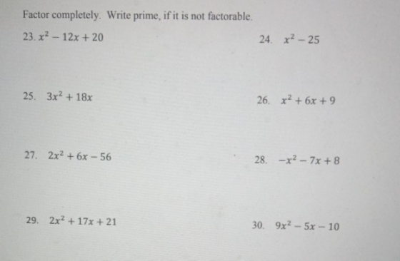 Factor completely. Write prime, if it is not factorable 23. x2 12x + 20 24. x2-25 25. 3x2+18x 26. x26x +9 27. 2x26x-56 28. -x