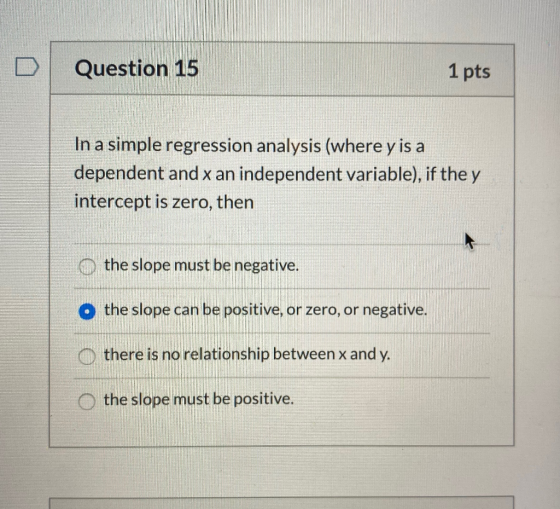 Question 15 1 pts In a simple regression analysis (where y is a dependent and x an independent variable), if the y intercept