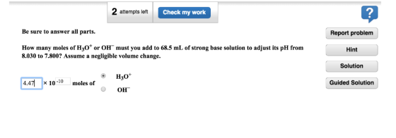2 2 attempts let Check my work Be sure to answer all parts. Report problem How many moles of H30t or OH must you add to 68.5