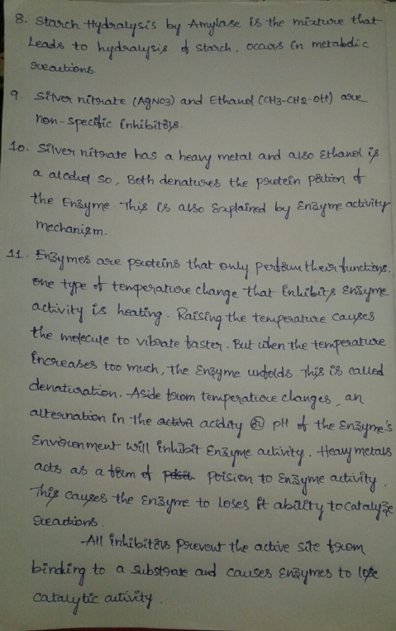 a. Stasch thdratysis by Anaylase Us the misuse that leads to hydsalycis d stand 9 Stiven nitsiare (AgNO3) and Ethauol CH3-CHs-ott) acue hon- specetic fnhibitos 4o. Sitver nitsate has a heay metal and auso shanel o. alcduet so, Beth denatroes the Psctein pêlten mechani?m. ve te t tempeiatioe clange that ltyesymer adtivity is heatiny Ratsing the tenpeatuse caupes the trepecute to vilsate bastet Eut tden the tenpealtuse mc9eases too much , the grGyme uteds Tinga derntisation. Modk tem tnpeatere elanges, an altresnation tn the activa acdypt the Sniymes actろab attur Ret Poticon to ε.syne atuity eg Causes the En及yme to loses tak arty tocatalyae Seadtions -Altf nlibitts Peveut the ackive ste toom birdirg to a substoae and causes eaytres to lofe catnuyte autrväiy