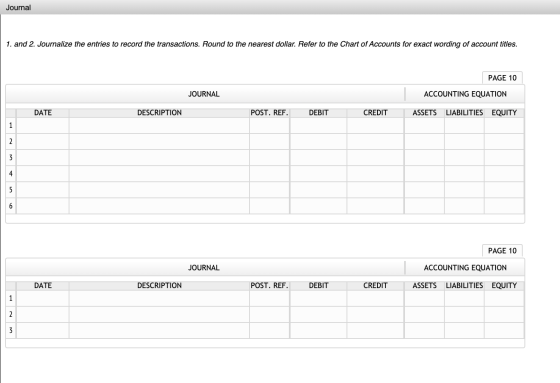 Journal 1. and 2. Journalize the entries to record the transactions. Round to the nearest dollar. Refer to the Chart of Accou