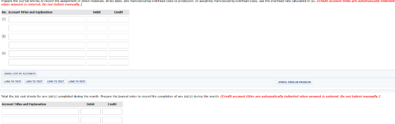when ammount is entered. Do not indent manually.) No. Account Titles and Explanation C) Debit Credit 3) VIDEOI STMTLAR PROBLE Total the ]ob cost sheets or any ob s oompleted during the month repare the Journal entry to record the completion o any o s during the month ret it dccount titles are dutomatica y indertec/ เห en dreunt rs entered. Do nol ent mdnudl Account Titles and Explanation Debit Credit