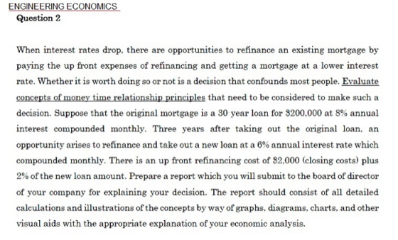 ENGINEERING ECONOMICS Question 2 When interest rates drop, there are opportunities to refinance an existing mortgage by payin