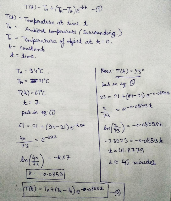 T(!) = TA + (TH-Tale-kt ☺ t) - Temperature at time t TA= Ambient temperature (surrounding) To = Temperature of object at t=0,
