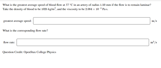 What is the greatest average speed of blood flow at 37 °C in an artery of radius 1.50 mm if the flow is to remain laminar? Ta