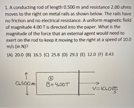 1. A conducting rod of length 0.500 m and resistance 2.00 ohms moves to the right on metal rails as shown below. The rails ha