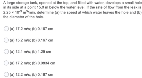 A large storage tank, opened at the top, and filled with water, develops a small hole in its side at a point 15.0 m below the
