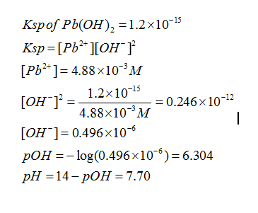 Kspof Pb(OH)2-1.2x10 [PS-]= 4.88x10-3M 2_ 1.2x10-15 4.88x10M OH 1-0.246x 10-12 [OH-]= 0.496×10-6 pOH =-log(0.496 x 10-6) = 6.