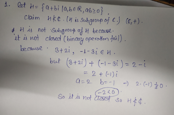 it is not closed(binary operoton ) but (3+2i)+ (-1-81)22-1 So it is net So H