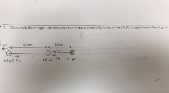 3. Calculate the magnitude and direction of the electrostatic force on the 6OyC charge shown in the diagram. 3.0 cm 2.0 cm 6.