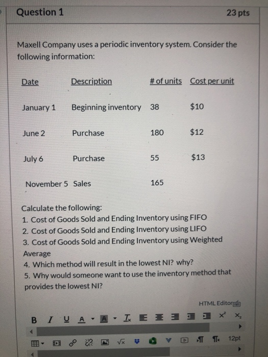 Question 1 23 pts Maxell Company uses a periodic inventory system. Consider the following information: Date Description # of