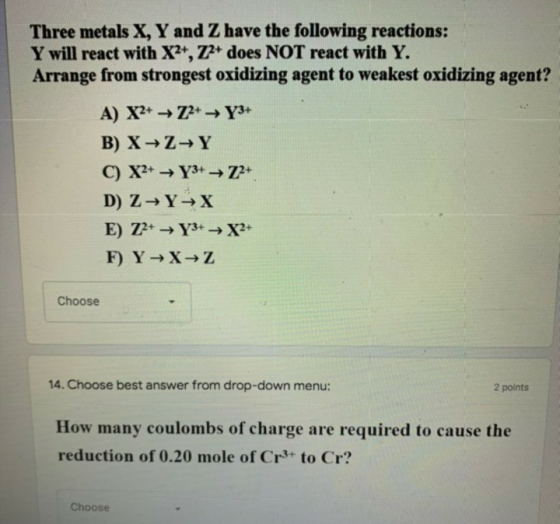 Three metals X, Y and Z have the following reactions: Y will react with X2+, Z2+ does NOT react with Y. Arrange from stronges