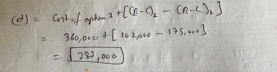 d = = cost of option 2 +[CR-), – (R-C),] 360,ovo + [ 10 2your – 175,«vo] - 1287,000