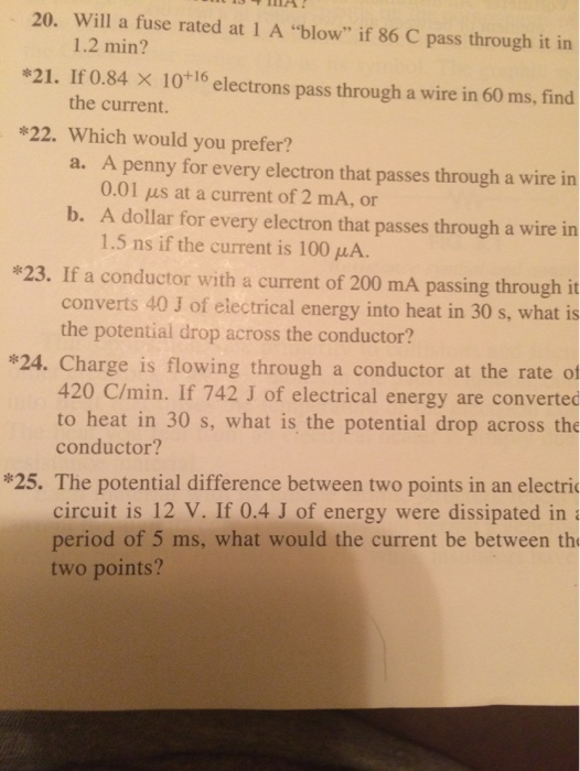 M 13 TIIA 20. Will a fuse rated at 1 A blow if 86 C pass through it in 1.2 min? *21. If 0.84 X 10+16 electrons pass through