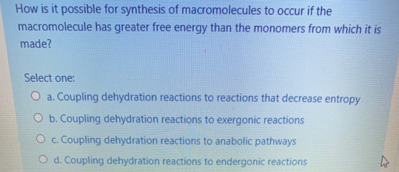 How is it possible for synthesis of macromolecules to occur if the macromolecule has greater free energy than the monomers fr