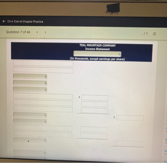 Ch 4: End-of-Chapter Practice Question 7 of 46 -/1 TEAL MOUNTAIN COMPANY Income Statement (In thousands, except earnings per