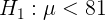 \large H_{1} : \mu < 81