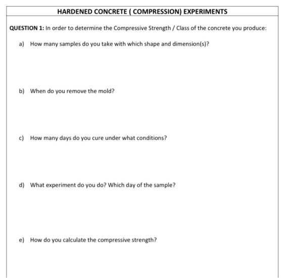 HARDENED CONCRETE ( COMPRESSION) EXPERIMENTS QUESTION 1: In order to determine the Compressive Strength / Class of the concre