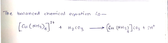 The balanced chemical equation is- [cu (NHa)_]** + H2CO3 => [cu (NH32 ]coz + 2H*