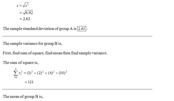 y6.92 - 2.63 The sample standard deviation of group A is 2.63 The sample variance for group B is First, find sum of square, find mean then find sample variance. The sum of square is, 121 mean of group B is, The