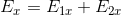 E_x = E_1_x+E_2_x