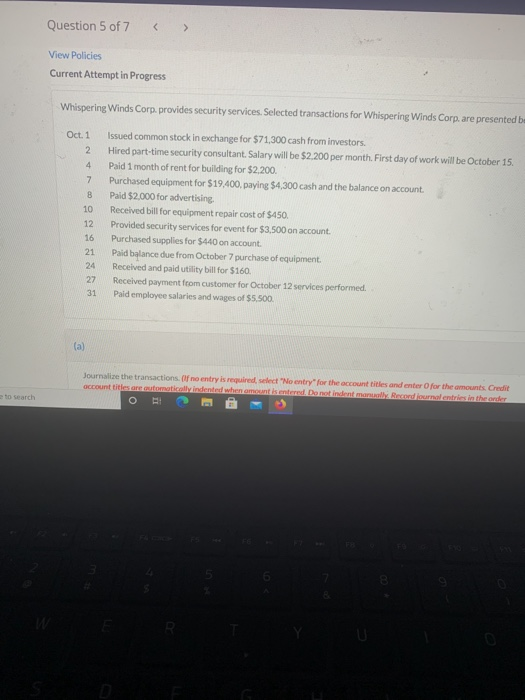 Question 5 of 7 View Policies Current Attempt in Progress Whispering Winds Corp. provides security services. Selected transac