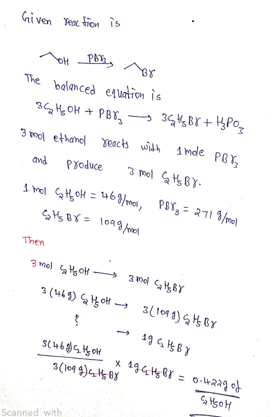 . Given reaction is TOH PB, Br The balanced equation is 3C2H OH + PB8 394 Br + h} PO, 3 mol ethanol reach with 1 mde PBY and