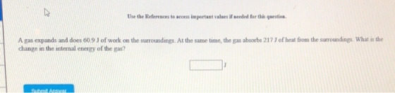 Use the References to access important values if needed for this question. A gas expands and does 60.9 J of work on the surro