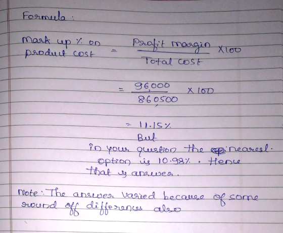 Formula: Mark up Y. on product cost 29.06 | 090 X 80 Total cost - 96000 x 100 860500 = 1.15 % But in your question the rop ne