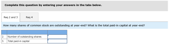 Complete this question by entering your answers in the tabs below. Req 2 and 3 Req 4 How many shares of common stock are outs
