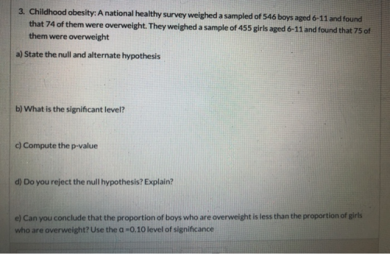 3. Childhood obesity: A national healthy survey weighed a sampled of 546 boys aged 6-11 and found that 74 of them were overwe