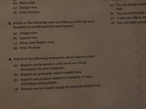 (b) Form view. (c) Design view. (d) Print Preview. (a) You can group record state. (b) You can sort records i (c) A sort can