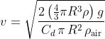 v=\sqrt{\frac{2\left( \tfrac{4}{3}\pi R^{3}\rho \right)g}{\,C_{d}\,\pi\,R^{2}\,\rho_{\mathrm{air}}}}