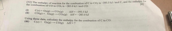 [32] The enthalpy of reaction for [6] enthalpy of reaction for the combustion of C to CO, is-393.5 kJ/mol C, and the enthalpy