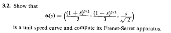 3.2. Show that als) (1 )2 (1- s)3/2, is a unit speed curve and compute its Frenet-Serret apparatus.