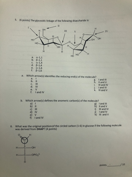 5. (6 points) The glycosidic linkage of the following disaccharide is: HO HO ΓΗ HO HO a C-1.1 b. B-1,1 c. 0-1,4 d. B-1,4 e. -