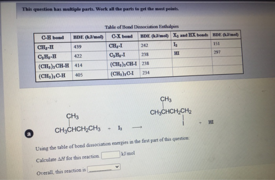 This question has multiple parts. Work all the parts to get the most points. 242 Table of Bond Dissociation Enthalpies C-H bo