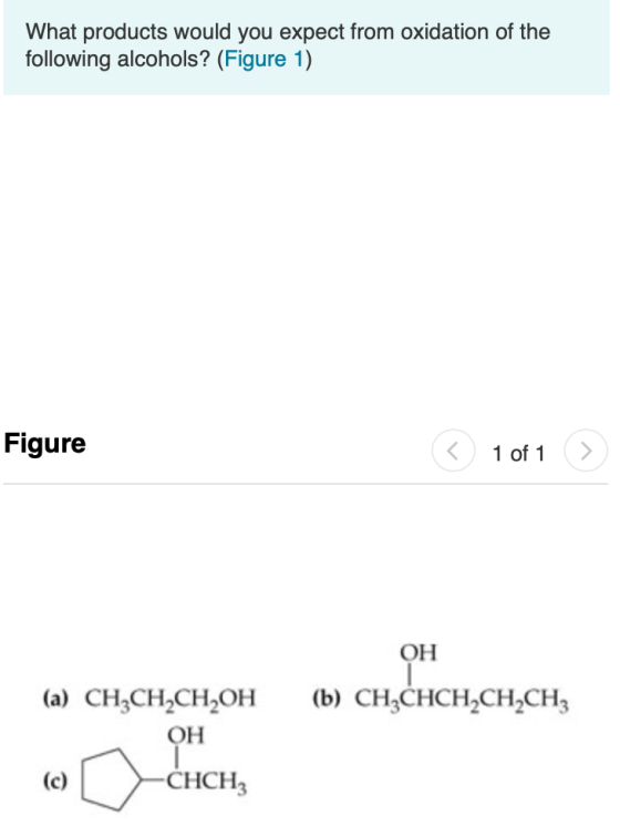 What products would you expect from oxidation of the following alcohols? (Figure 1) Figure (< 1 of 1 > OH (b) CH,CHCH2CH2CH3