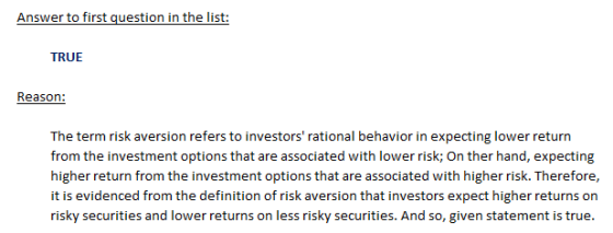 Answer to first question in the list: TRUE Reason: The term risk aversion refers to investors rational behavior in expecting