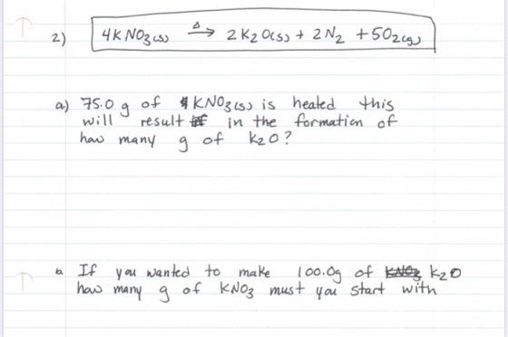 2) 4K NO3 cs, a 2 K2 O(s) + 2N2 +502 ) a) 75.0 g of & KNO3 (s) is heated this will result # in the formation of how many g of