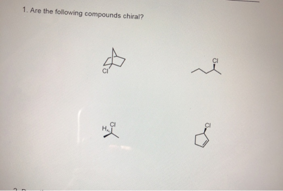 1. Are the following compounds chiral?