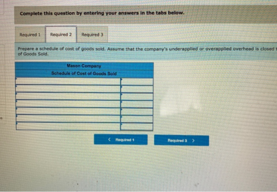 Complete this question by entering your answers in the tabs below. Required 1 Required 2 Required 3 Prepare a schedule of cos