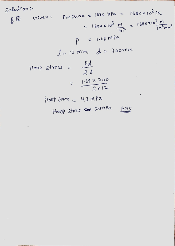 solution 1680 lepa = 1680x10²pa Q niven, Pressure = 1680 x 103 1680 x103 N. 10% mm² m2 1.68 MPa a A = 12 mm, d=700mm. Hoop st