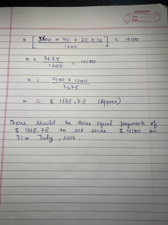 classmate Date Page 3600 + 40 + 25 + 10 2] 4100 1200 w X 3675 4100 1200 M 4100 X 1200 3675 n $ 1338 .78 CApprox) be three equ