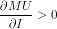 \frac{\partial MU}{\partial I}>0