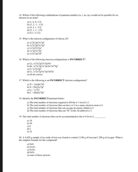 14. Which of the following combinations of quantum numbers (n. 1, m.m.) would not be possible for an electron in an atom? a)
